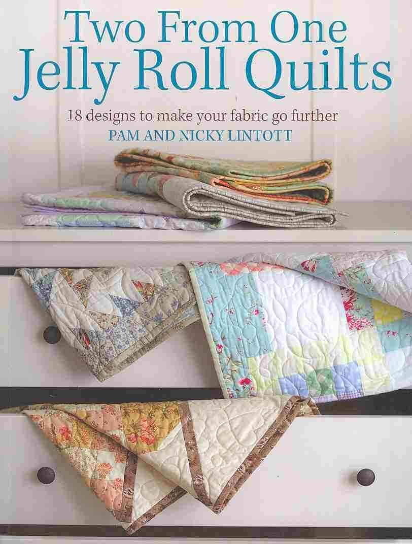 Two from One Jelly Roll Quilts By Pam Lintott, Nicky Lintott