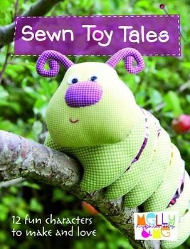 Sewn Toy Tales By Rosalie Quinlan, Melanie Hurlston, Melly & Me