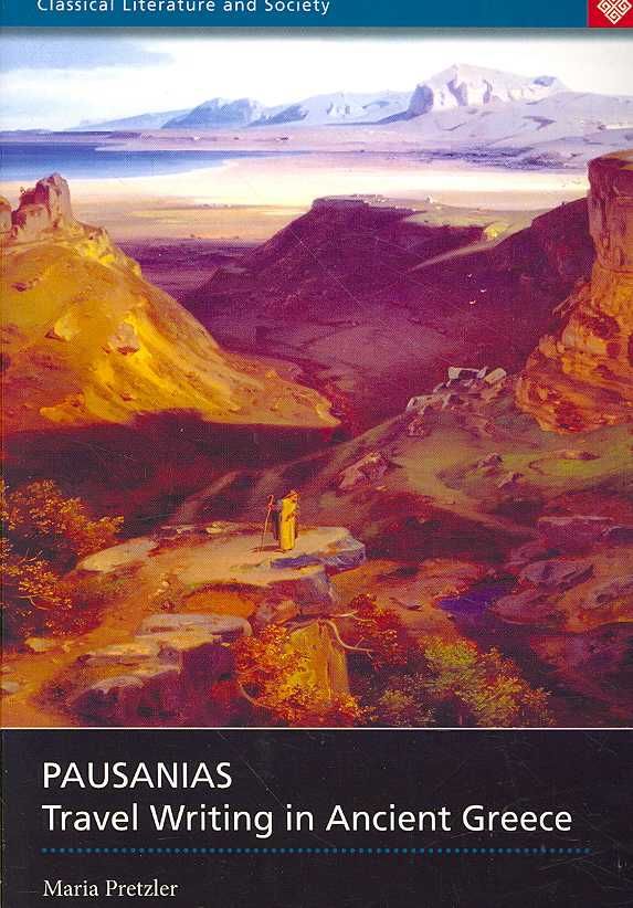 Pausanias: Travel Writing in Ancient Greece By Pretzler, Maria