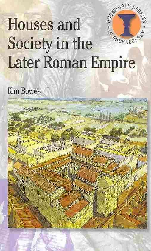 Houses and Society in the Later Roman Empire By Bowes, Kim (Paperback)