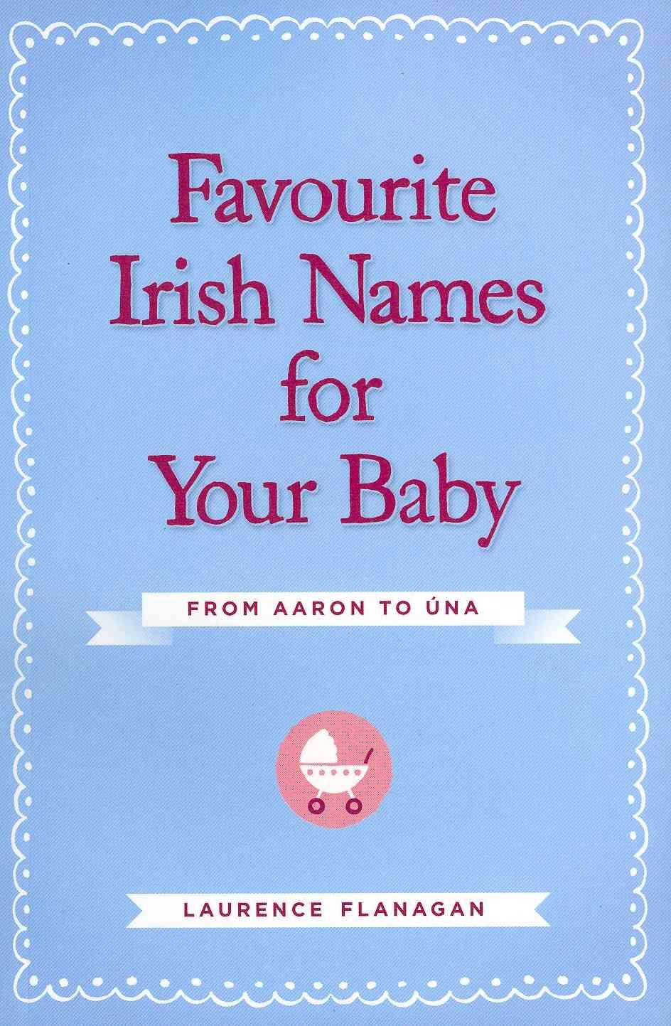 Favourite Irish Names for Your Baby By Laurence Flanagan 9780717156191