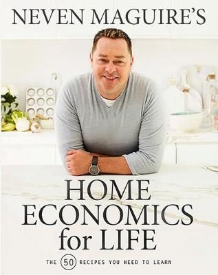 Neven Maguire's Home Economics for Life By Neven Maguire 9780717180790