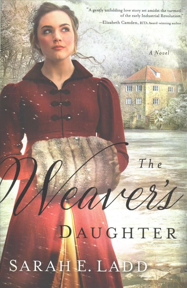 The Weaver's Daughter: A Regency Romance Novel By Ladd, Sarah E.