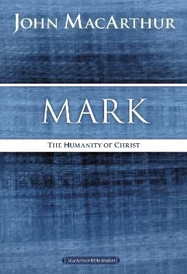 Mark: The Humanity of Christ By MacArthur, John F. 9780718035020