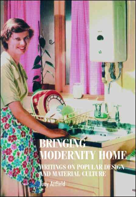 Bringing modernity home: Writings on popular design and material culture