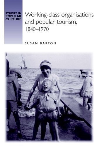 Working-Class Organisations and Popular Tourism, 1840-1970 (Hardback)
