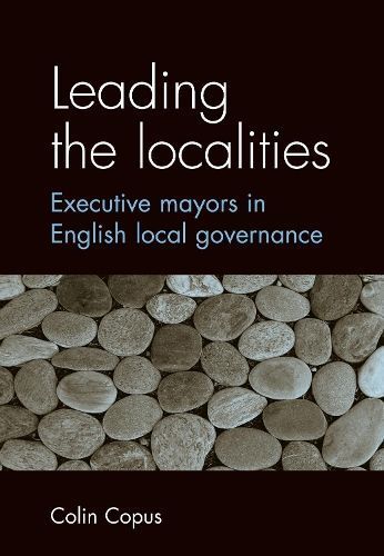 Leading the Localities: Executive Mayors in English Local Governance