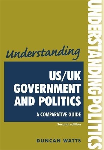 Understanding Us/UK Government and Politics (2nd Edn): A Comparative Guide (UK)