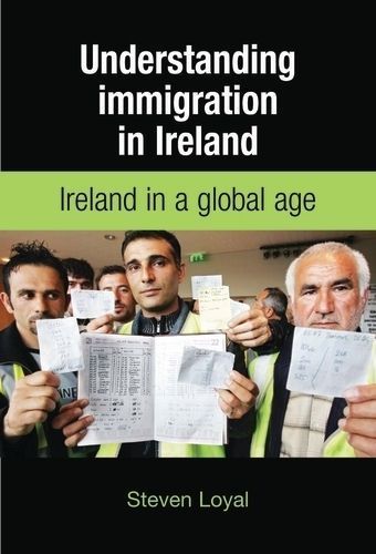 Understanding Immigration in Ireland By Steven Loyal 9780719078309