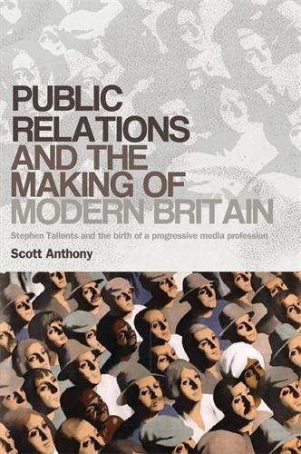 Public Relations and the Making of Modern Britain By Scott Anthony