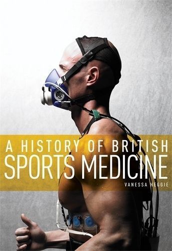 A History of British Sports Medicine By Heggie, Vanessa 9780719091285