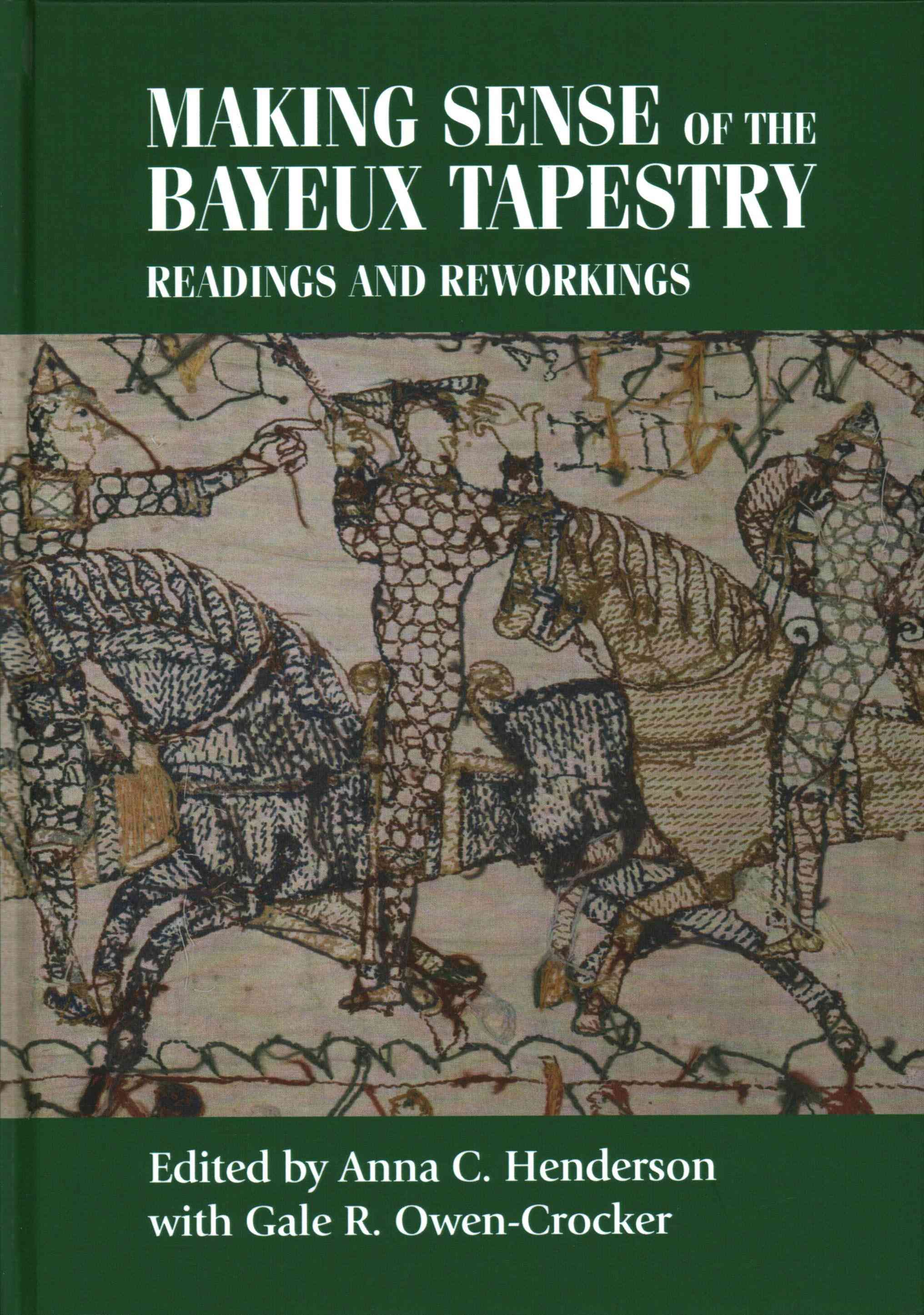Making sense of the Bayeux Tapestry: Readings and reworkings