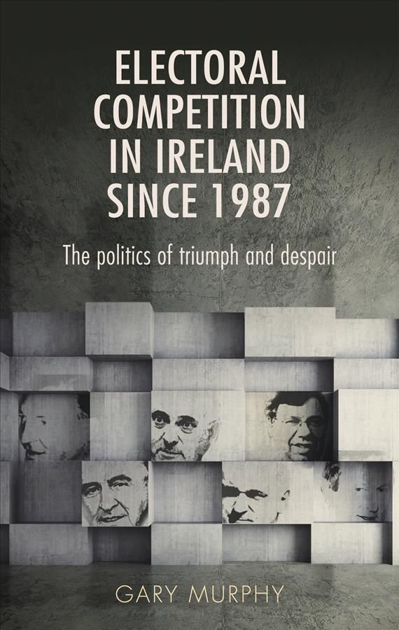 Electoral Competition in Ireland Since 1987 By Gary Murphy (Paperback)