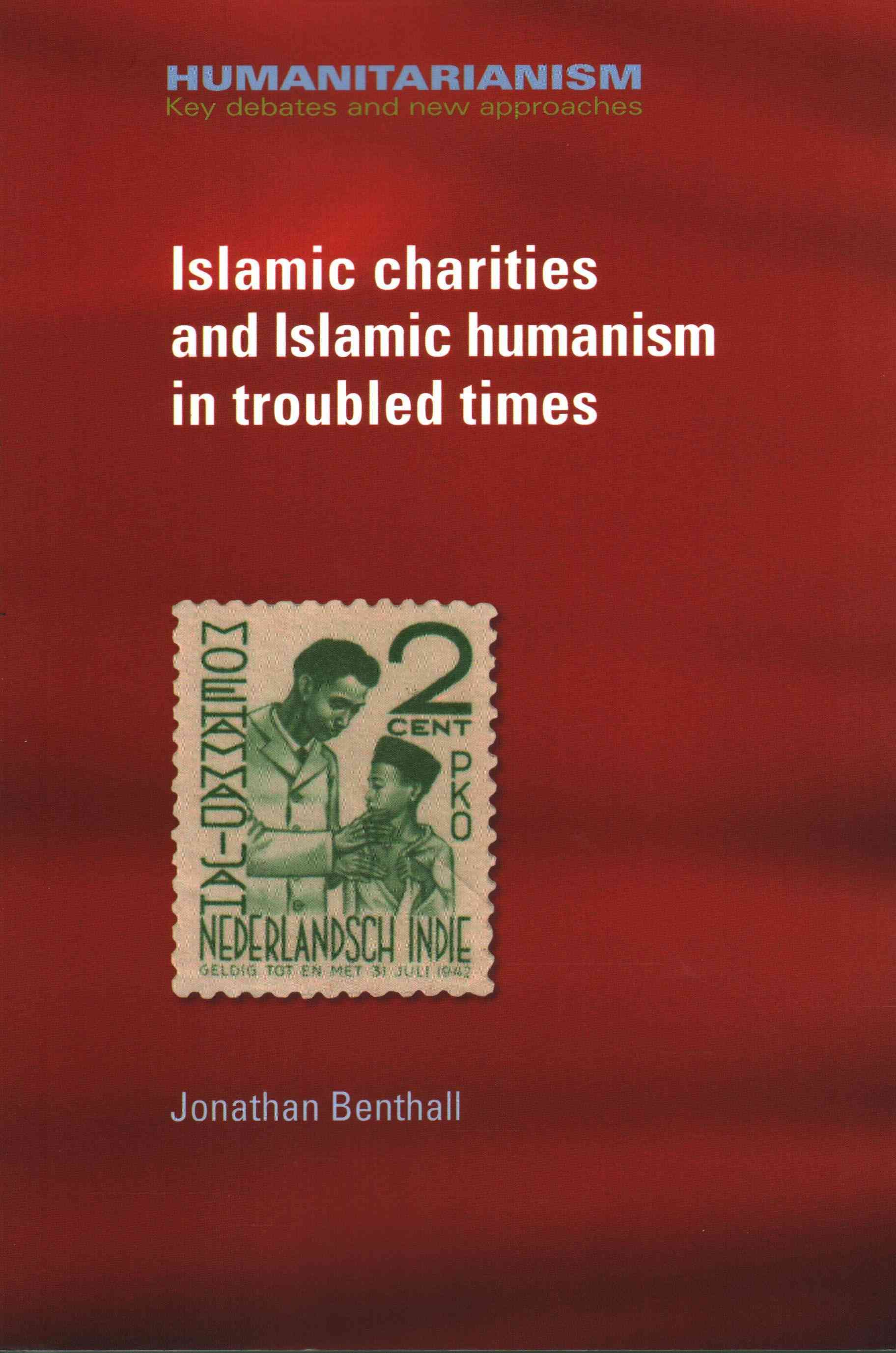 Islamic Charities and Islamic Humanism in Troubled Times 9780719099724