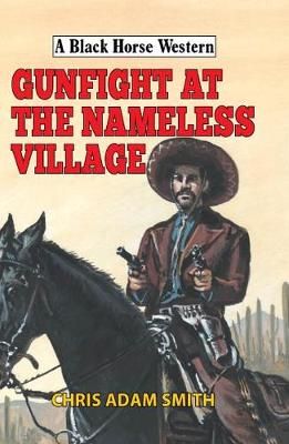 Gunfight at Nameless Village By Chris Adam Smith 9780719827198