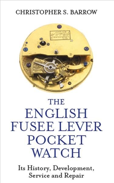 The English Fusee Lever Pocket Watch By Christopher S. Barrow