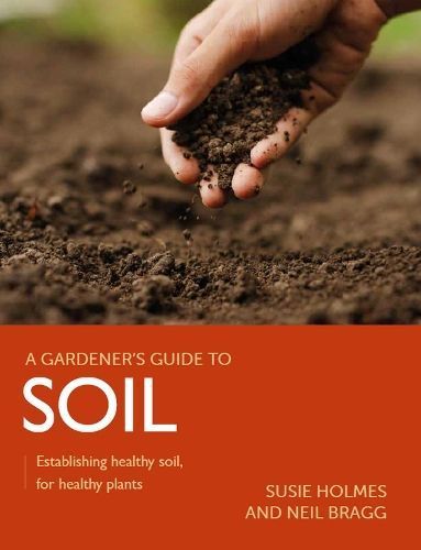 Gardener's Guide to Soil By Susie Holmes, Neil Bragg 9780719840906