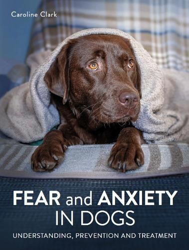 Fear and Anxiety in Dogs By Caroline Clark 9780719841125 (Paperback)