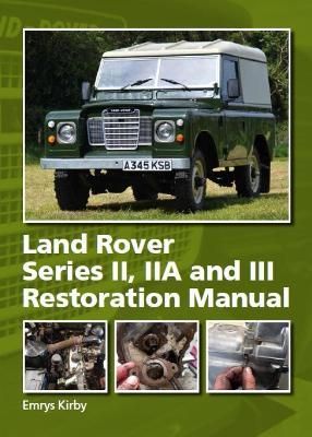 Land Rover Series II, IIA and III Restoration Manual By Emrys Kirby