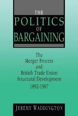 The Politics of Bargaining By Jeremy Waddington 9780720122459