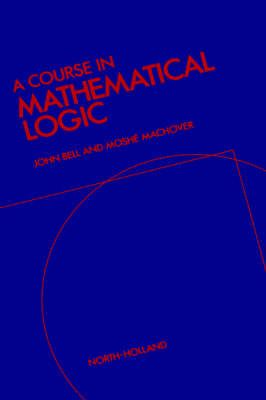 A Course in Mathematical Logic By J. L. Bell, Moshé Machover
