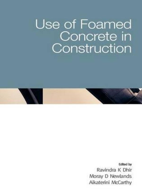 Use of Foamed Concrete in Construction By Ravindra K Dhir (Hardback)