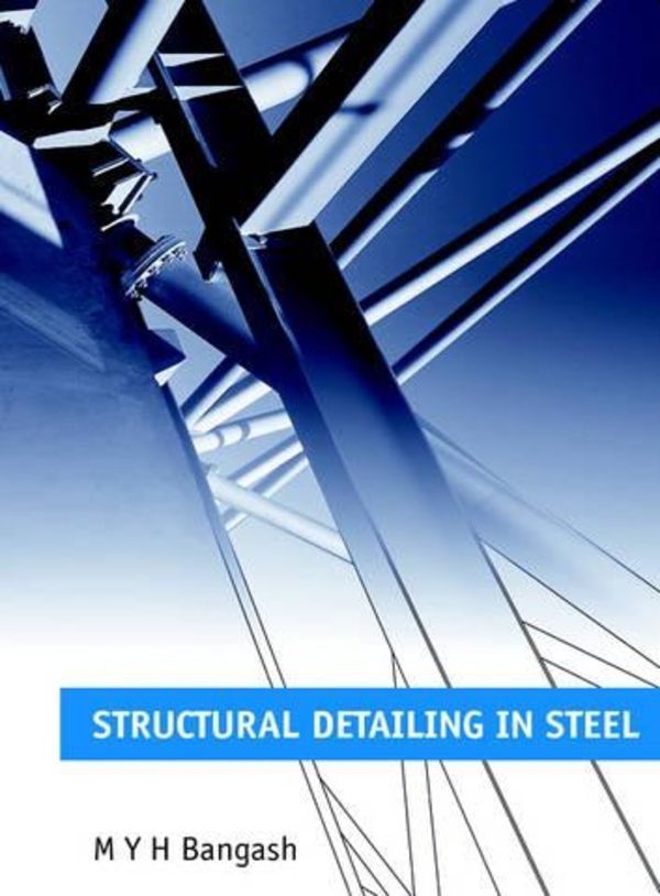 Structural Detailing in Steel By M Y H Bangash 9780727734761