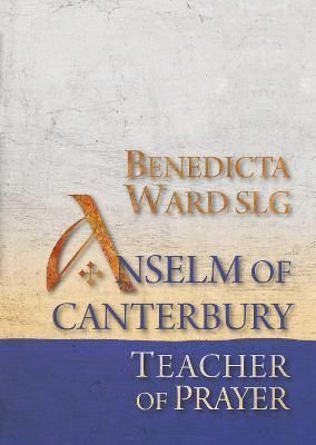 Anselm of Canterbury, Teacher of Prayer By Benedicta Ward SLG