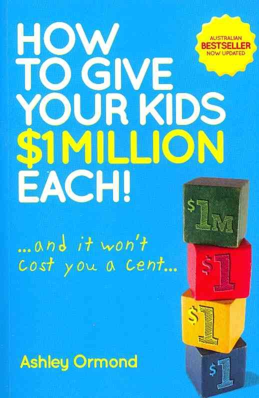 How to Give Your Kids $1 Million Each! By Ashley Ormond 9780730375487