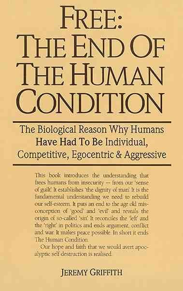 Free: The End of The Human Condition By Mr Jeremy Griffith (Paperback)