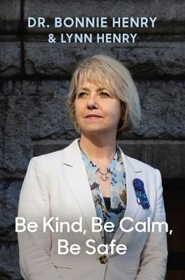 Be Kind, Be Calm, Be Safe By Bonnie Henry 9780735241855 (Hardback)