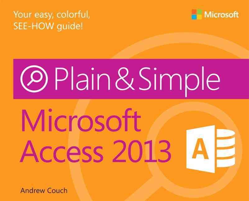 Microsoft Access 2013 Plain & Simple By Andrew Couch 9780735669444