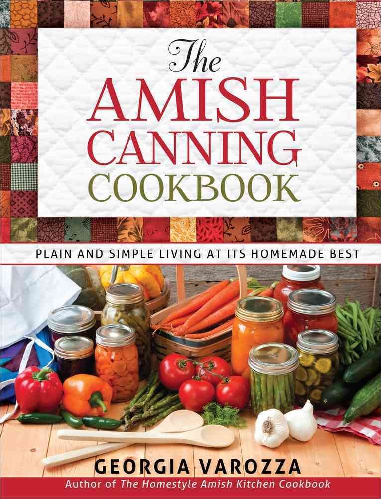 The Amish Canning Cookbook By Georgia Varozza 9780736948999