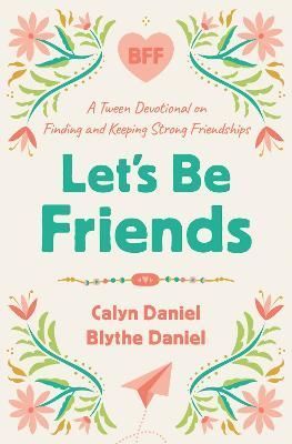 Let's Be Friends By Calyn Daniel, Blythe Daniel 9780736988100