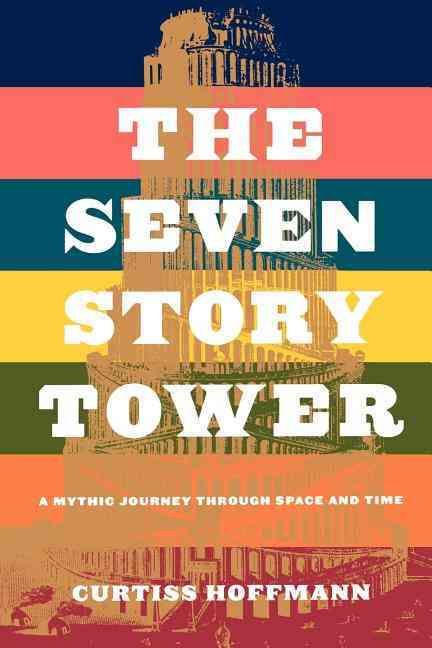 The Seven Story Tower: A Mythic Journey Through Space and Time