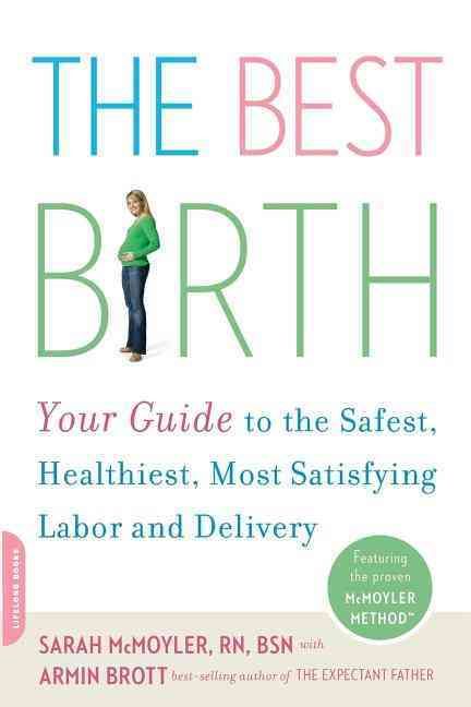The Best Birth By Sarah McMoyler, Armin Brott 9780738211213