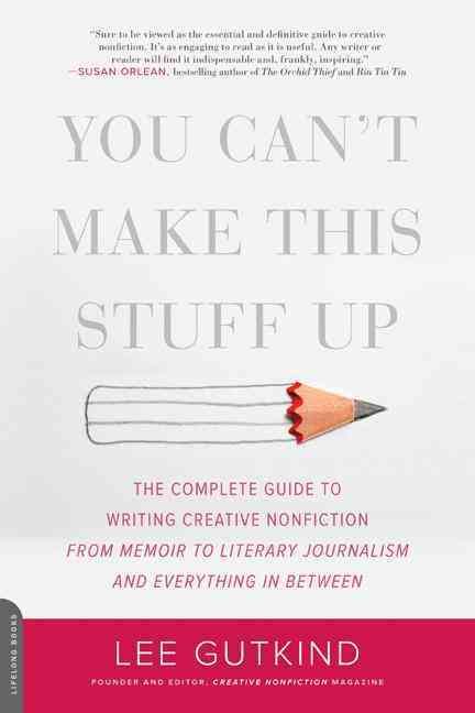 You Can't Make This Stuff Up By Lee Gutkind 9780738215549 (Paperback)