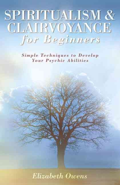 Spiritualism & Clairvoyance for Beginners By Elizabeth Owens