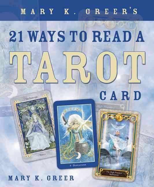 Mary K. Greer's 21 Ways to Read a Tarot Card By Mary K. Greer