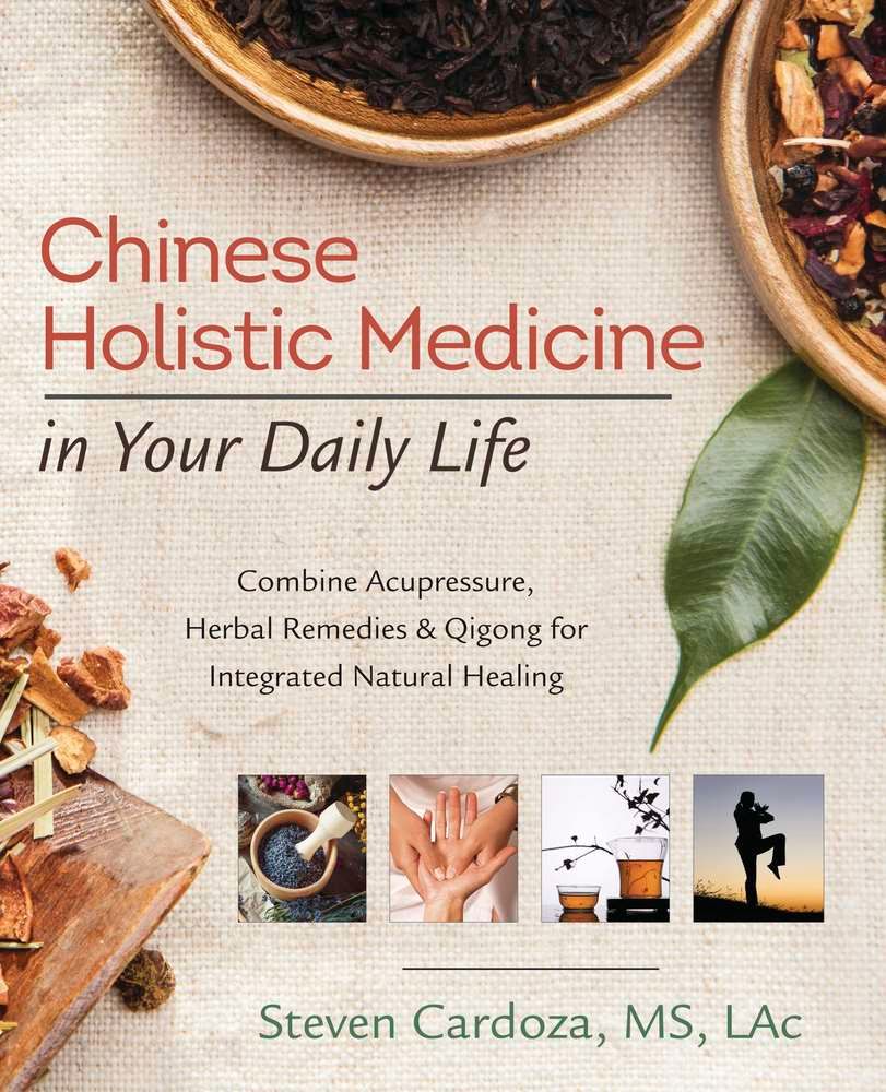 Chinese Holistic Medicine in Your Daily Life By Steven Cardoza