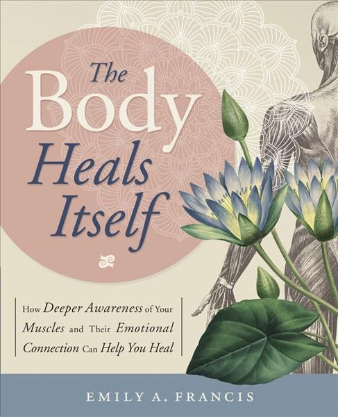 The Body Heals Itself By Emily A. Francis 9780738750736 (Paperback)
