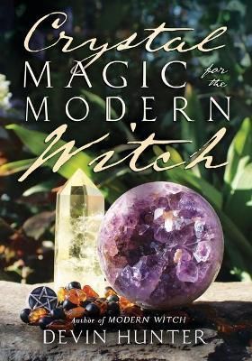 Crystal Magic for the Modern Witch By Devin Hunter 9780738768861