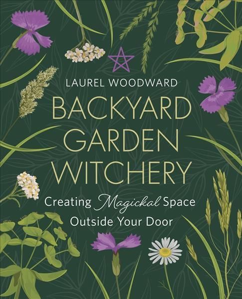 Backyard Garden Witchery By Laurel Woodward 9780738770703 (Paperback)