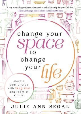 Change Your Space to Change Your Life By Julie Ann Segal 9780738774770