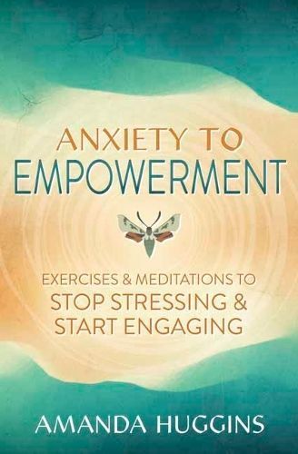 Anxiety to Empowerment By Amanda Huggins 9780738774947 (Paperback)
