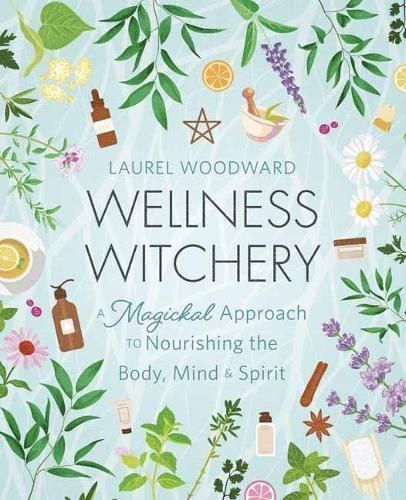 Wellness Witchery By Laurel Woodward 9780738775340 (Paperback)