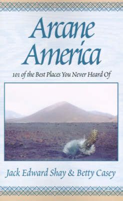 Arcane America: 101 of the Best Places You Never Heard of (Hardback)