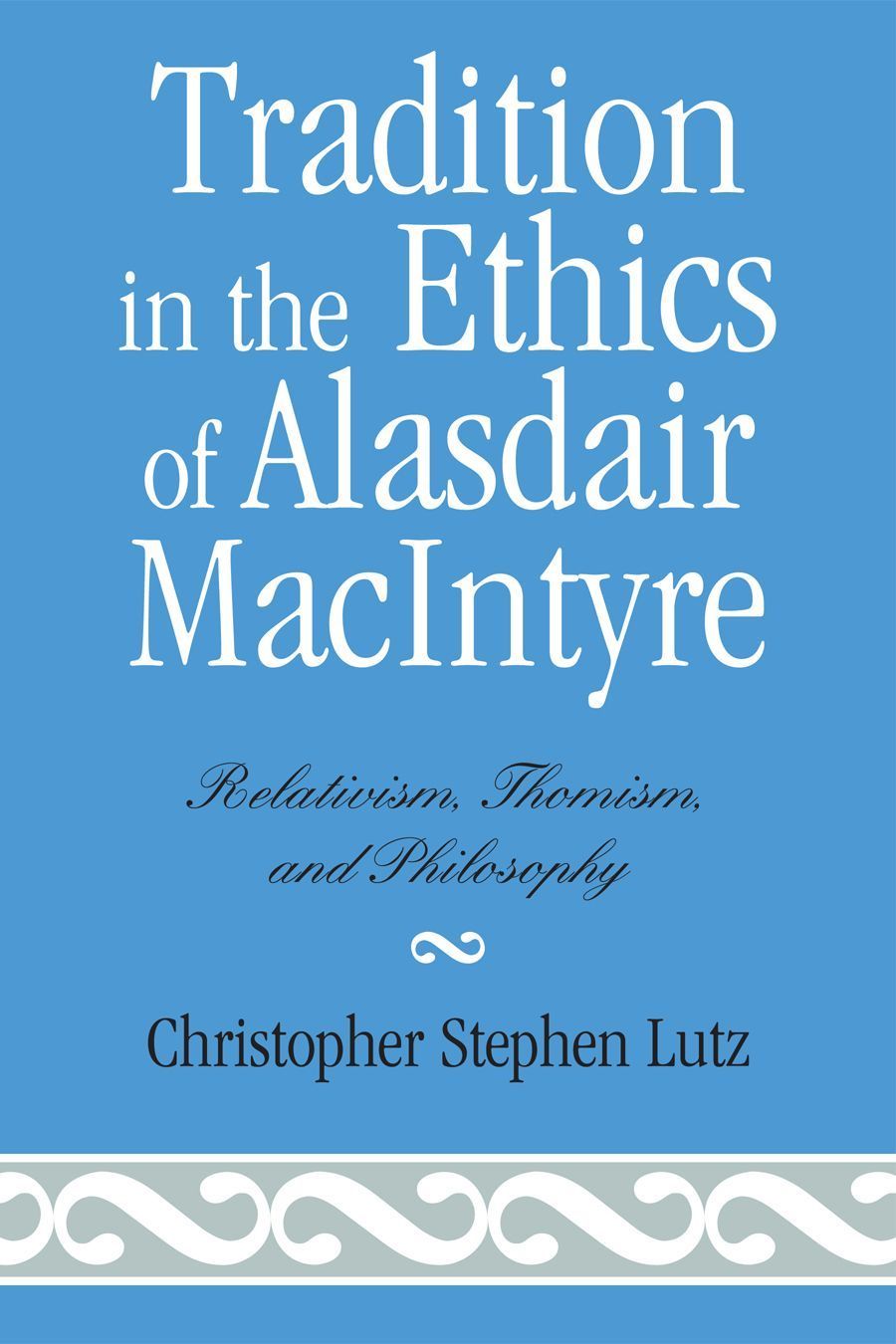 Tradition in the Ethics of Alasdair MacIntyre 9780739107492 (Hardback)