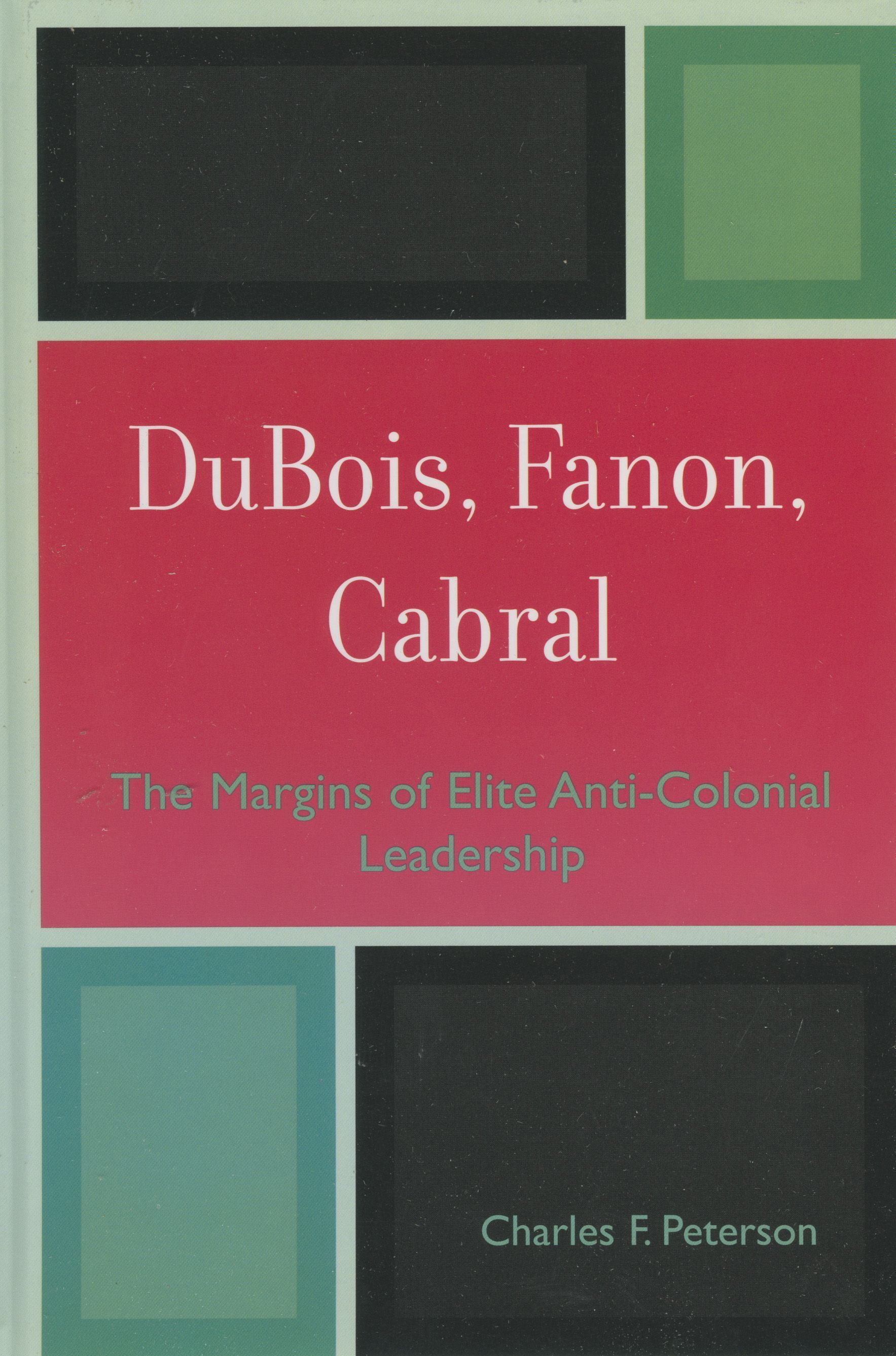 DuBois, Fanon, Cabral By Charles F. Peterson 9780739111581 (Hardback)