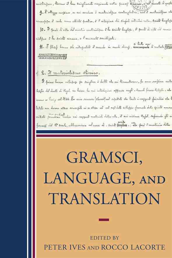 Gramsci, Language, and Translation By Peter Ives 9780739118603
